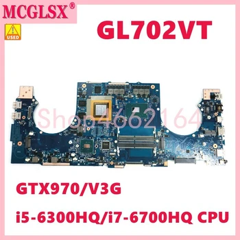 GL702VT i5-6300/i7-6700 CPU GTX970M-3G Mainboard Za Asus ROG Strix GL702VT GL702VS GL702VM GL702VY Prenosni računalnik z Matično ploščo Uporabljajo